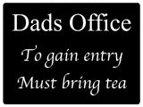 516 Dads Office To gain entry Must bring tea Metal Aluminium Door Sign Plaque House