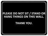 1053 PLEASE DO NOT SIT STAND OR HANG THINGS ON THIS WALL Metal Aluminium Plaque Sign