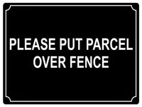 558 PLEASE PUT PARCEL OVER FENCE Metal Aluminium Plaque Sign Door House Office