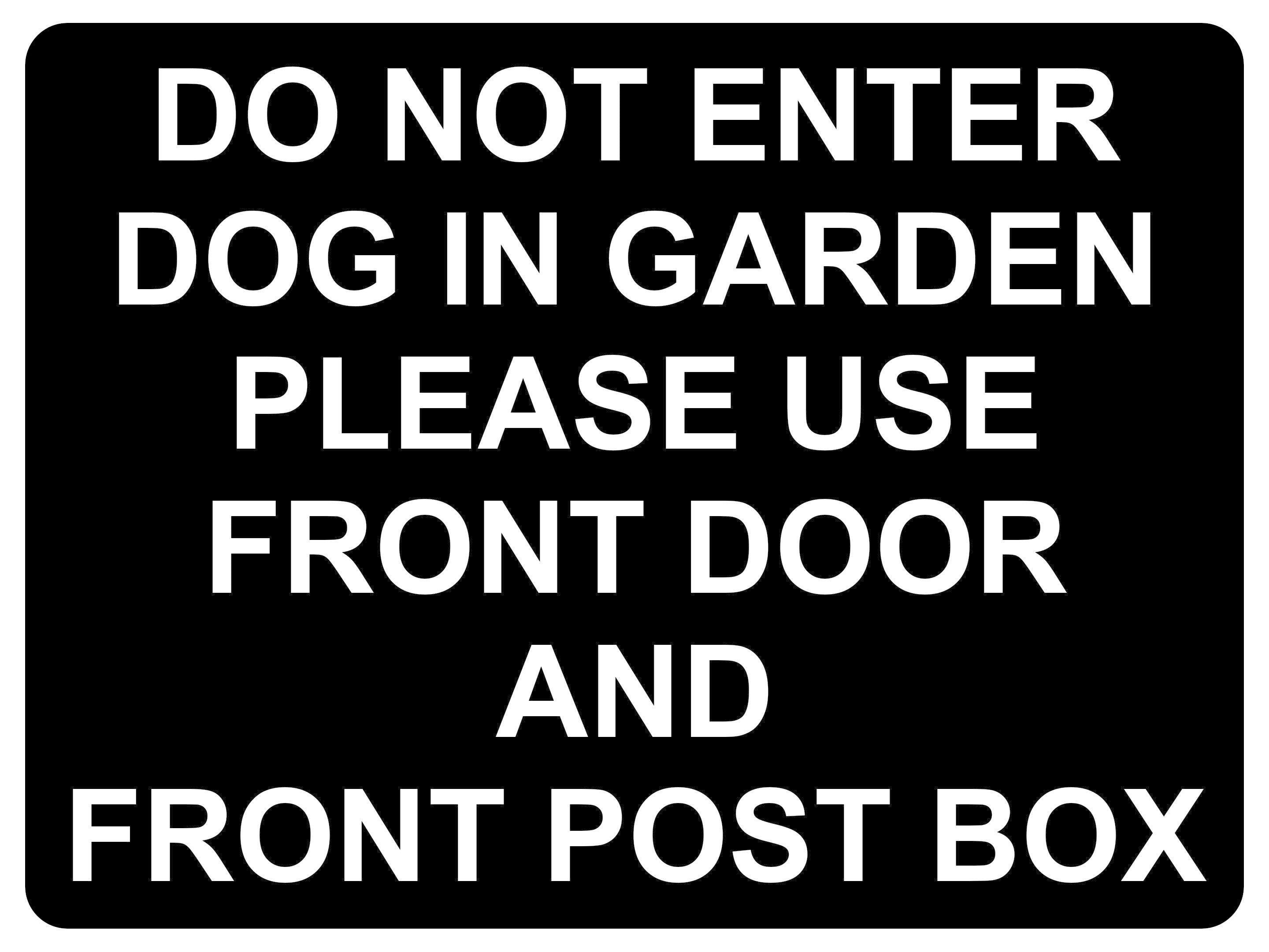 1436 DO NOT ENTER DOG IN GARDEN PLEASE USE FRONT DOOR AND POST BOX Metal Aluminium Plaque Sign