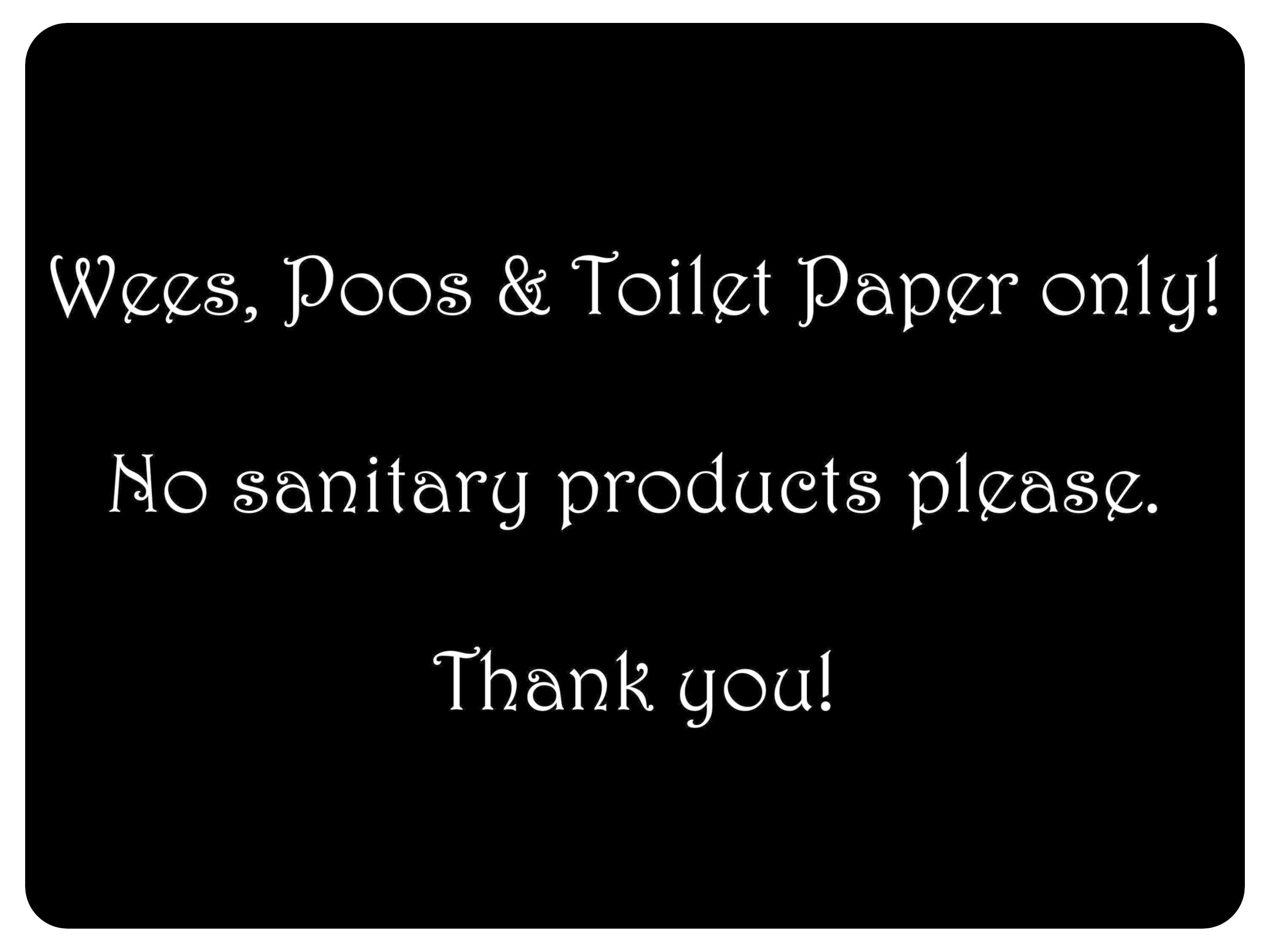 1058 Wees, Poos & Toilet Paper Only! No Sanitary Products Metal Aluminium Plaque Sign Door