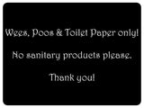 1058 Wees, Poos & Toilet Paper Only! No Sanitary Products Metal Aluminium Plaque Sign Door