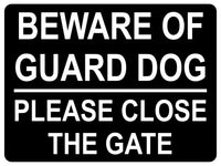 1319 BEWARE OF GUARD DOG PLEASE CLOSE THE GATE Metal Aluminium Plaque Sign House