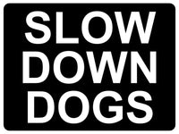 1378 SLOW DOWN DOGS Metal Aluminium Plaque Sign Speed Control Road Housing Door