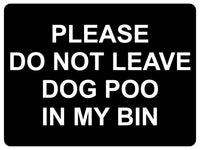 1145 DO NOT LEAVE DOG POO IN MY BIN Metal Aluminium Plaque Sign House Garden