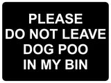 1145 DO NOT LEAVE DOG POO IN MY BIN Metal Aluminium Plaque Sign House Garden