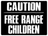 568 CAUTION FREE RANGE CHILDREN Funny Metal Aluminium Plaque Sign Door House Room Wall