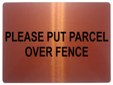 556 PLEASE PUT PARCEL OVER FENCE Metal Aluminium Plaque Sign Door House Office