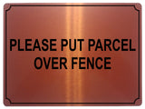 558 PLEASE PUT PARCEL OVER FENCE Metal Aluminium Plaque Sign Door House Office