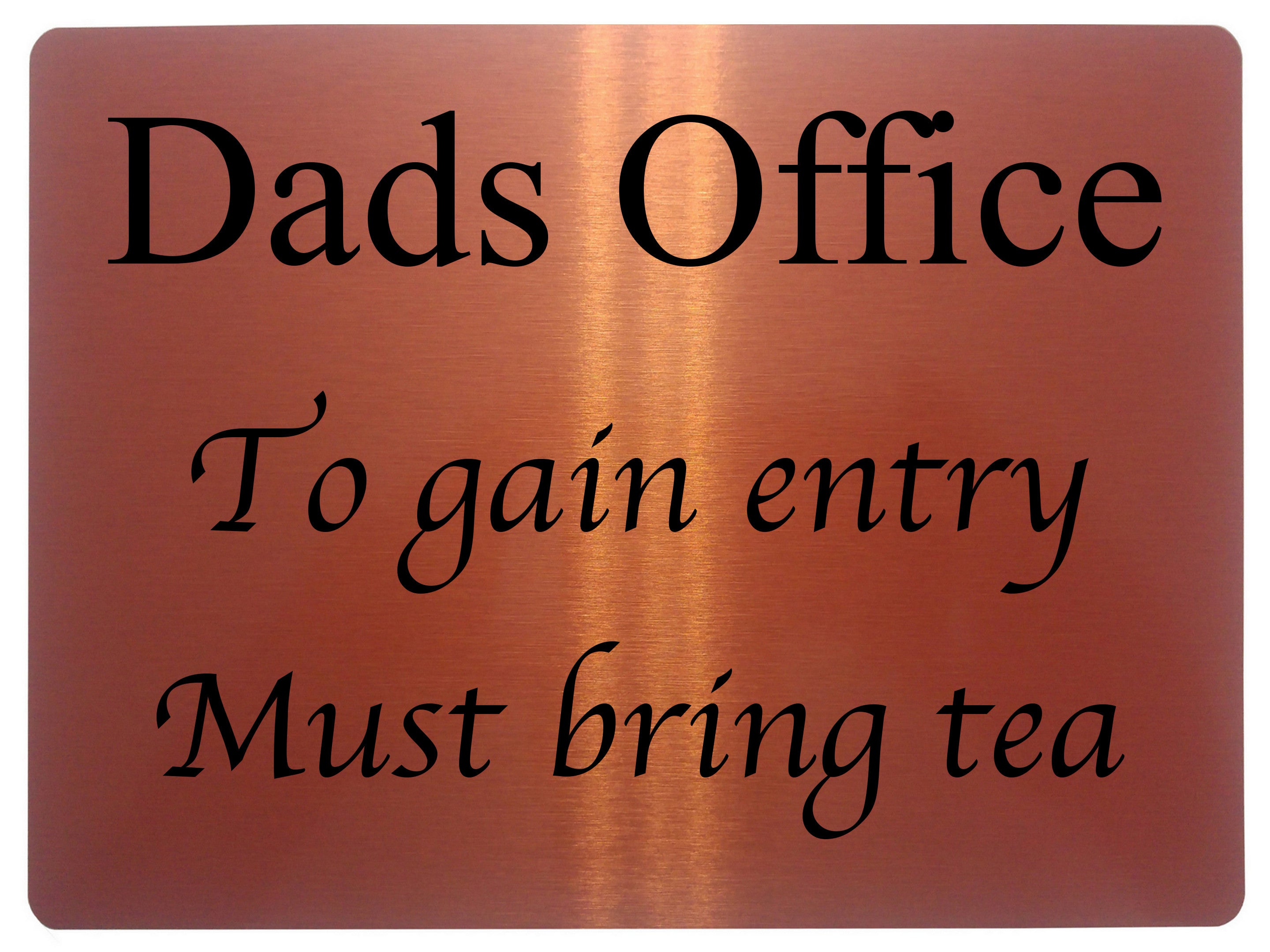 516 Dads Office To gain entry Must bring tea Metal Aluminium Door Sign Plaque House