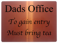 516 Dads Office To gain entry Must bring tea Metal Aluminium Door Sign Plaque House