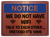 505 Funny WE DO NOT HAVE WIFI Metal Aluminium Plaque Sign Door House Office Pub