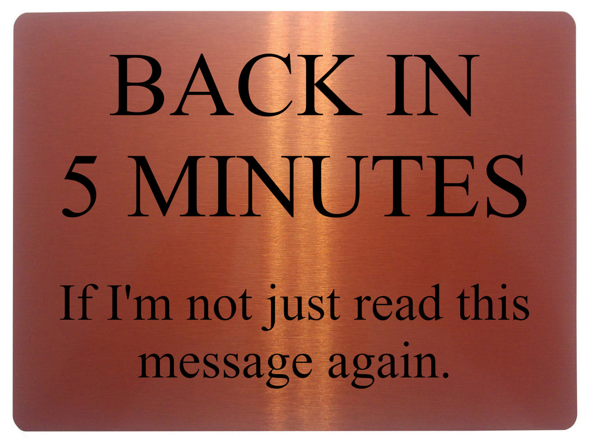 566 BACK IN 5 MINUTES Funny Metal Aluminium Plaque Sign Door House Office Room