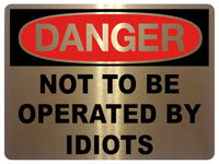 797 NOT TO BE OPERATED BY IDIOTS Funny Metal Aluminium Plaque Sign House