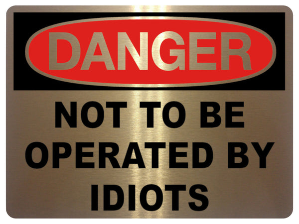 Not Idiots 797 NOT TO BE OPERATED BY IDIOTS Funny Metal Aluminium Plaque Sign Hou ...