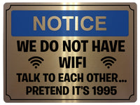 505 Funny WE DO NOT HAVE WIFI Metal Aluminium Plaque Sign Door House Office Pub