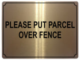 558 PLEASE PUT PARCEL OVER FENCE Metal Aluminium Plaque Sign Door House Office