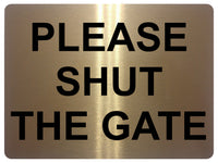 811 PLEASE SHUT THE GATE Metal Aluminium Plaque Sign House Office Pub Garden