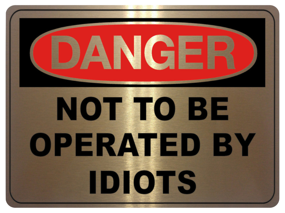 798 NOT TO BE OPERATED BY IDIOTS Funny Metal Aluminium Plaque Sign House