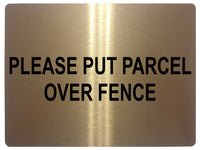 556 PLEASE PUT PARCEL OVER FENCE Metal Aluminium Plaque Sign Door House Office