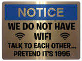 504 Funny WE DO NOT HAVE WIFI Metal Aluminium Plaque Sign Door House Office Pub