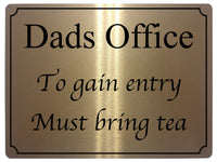 517 Dads Office To gain entry Must bring tea Metal Aluminium Door Sign Plaque House