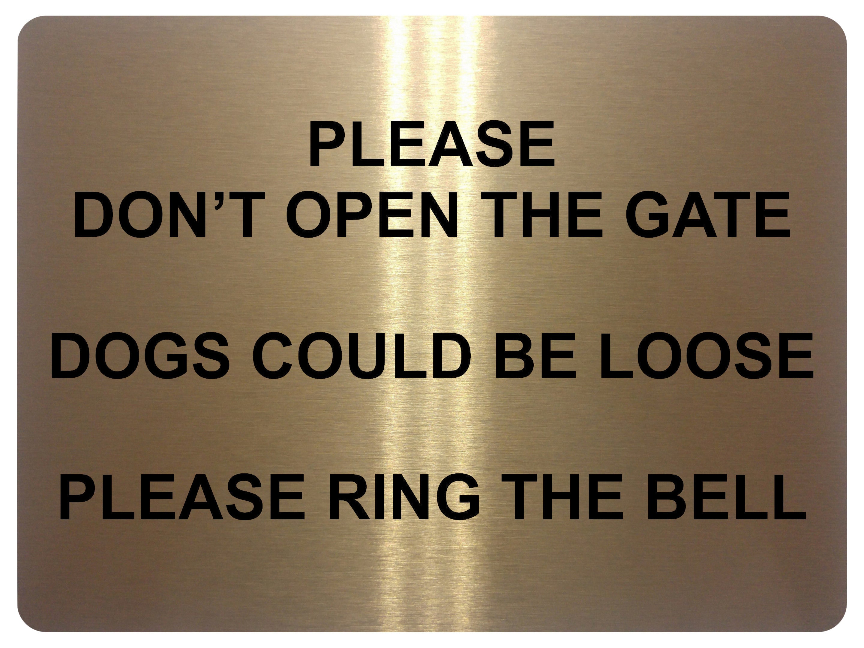 861 PLEASE DONT OPEN THE GATE DOGS LOOSE RING THE BELL Metal Aluminium Door Sign Plaque House