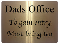 516 Dads Office To gain entry Must bring tea Metal Aluminium Door Sign Plaque House