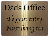 516 Dads Office To gain entry Must bring tea Metal Aluminium Door Sign Plaque House