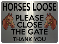 1713 HORSES LOOSE PLEASE CLOSE THE GATE Stable Door Metal Aluminium Plaque Sign