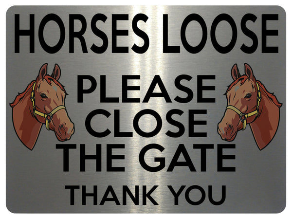 1713 HORSES LOOSE PLEASE CLOSE THE GATE Stable Door Metal Aluminium Plaque Sign