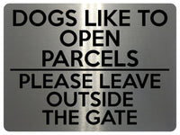 1742 DOGS LIKE TO OPEN PARCELS PLEASE LEAVE OUTSIDE THE GATE Metal Aluminium Plaque Sign