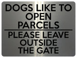 1742 DOGS LIKE TO OPEN PARCELS PLEASE LEAVE OUTSIDE THE GATE Metal Aluminium Plaque Sign