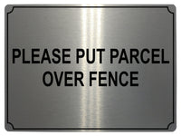 558 PLEASE PUT PARCEL OVER FENCE Metal Aluminium Plaque Sign Door House Office