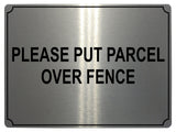 558 PLEASE PUT PARCEL OVER FENCE Metal Aluminium Plaque Sign Door House Office