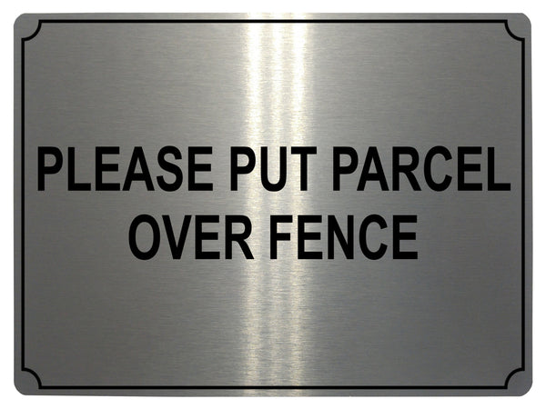 558 PLEASE PUT PARCEL OVER FENCE Metal Aluminium Plaque Sign Door House Office