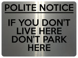 1673 POLITE NOTICE IF YOU DON'T LIVE HERE DON'T PARK HERE Metal Aluminium Plaque Sign