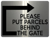 1893 PLEASE PUT PARCELS BEHIND THE GATE Right Metal Aluminium Plaque Sign