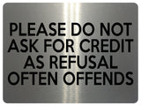 1566 PLEASE DO NOT ASK FOR CREDIT AS REFUSAL OFTEN OFFENDS Metal Aluminium Plaque Sign