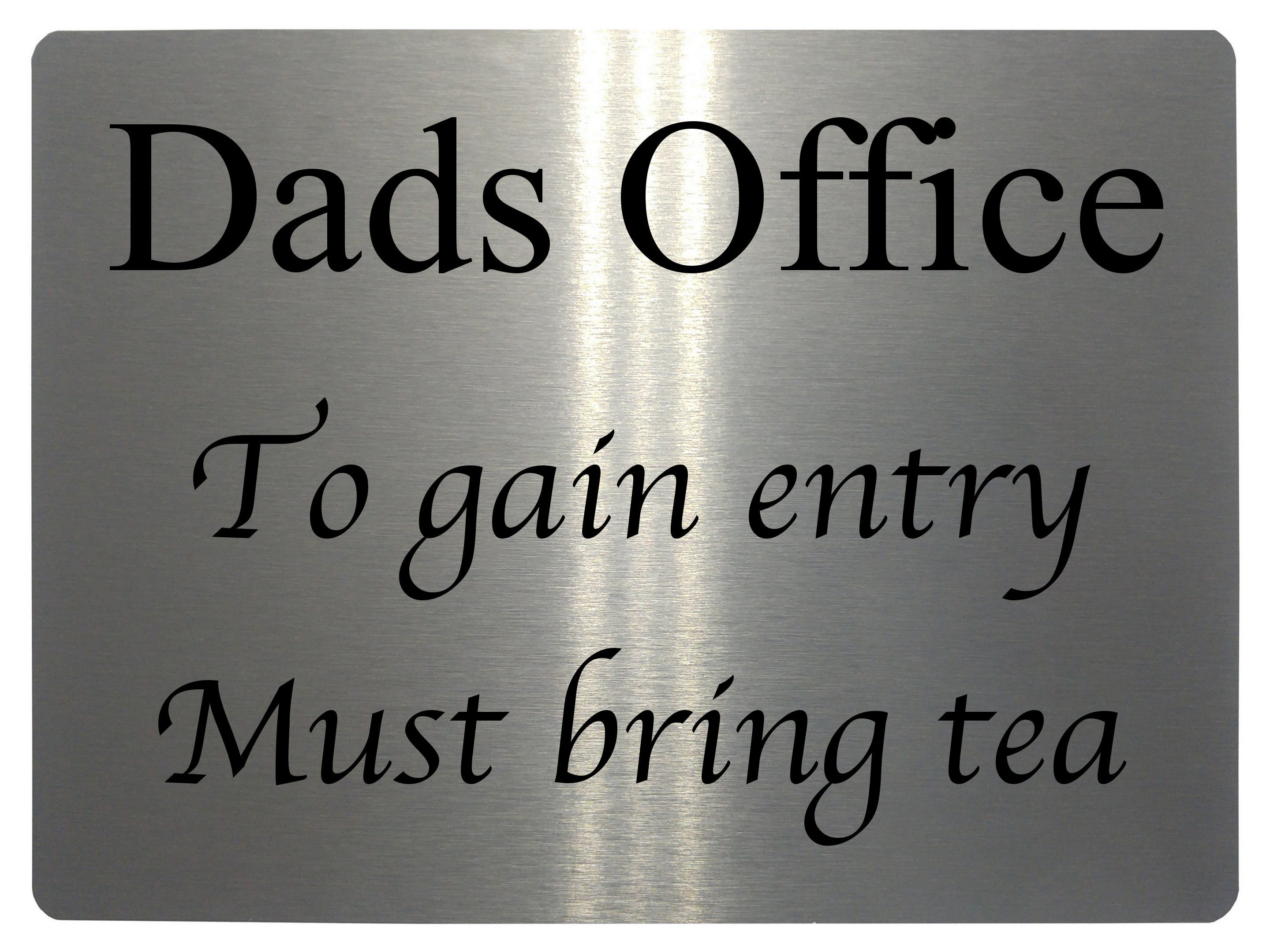 516 Dads Office To gain entry Must bring tea Metal Aluminium Door Sign Plaque House