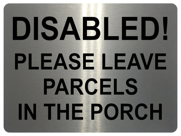 1610 DISABLED! LEAVE PARCELS IN THE PORCH Metal Aluminium Plaque Sign Door Gate