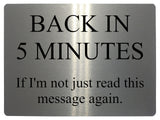 566 BACK IN 5 MINUTES Funny Metal Aluminium Plaque Sign Door House Office Room