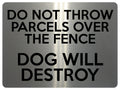 1661 DO NOT THROW PARCELS OVER THE FENCE DOG Metal Aluminium Plaque Sign Door