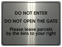 1866 DO NOT ENTER OPEN GATE Leave Parcels by bins Metal Aluminium Plaque Sign