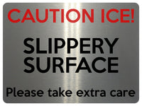 1725 CAUTION ICE! SLIPPERY SURFACE Please take extra Care Metal Aluminium Plaque Sign