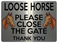 1714 LOOSE HORSE PLEASE CLOSE THE GATE Stable Door Metal Aluminium Plaque Sign