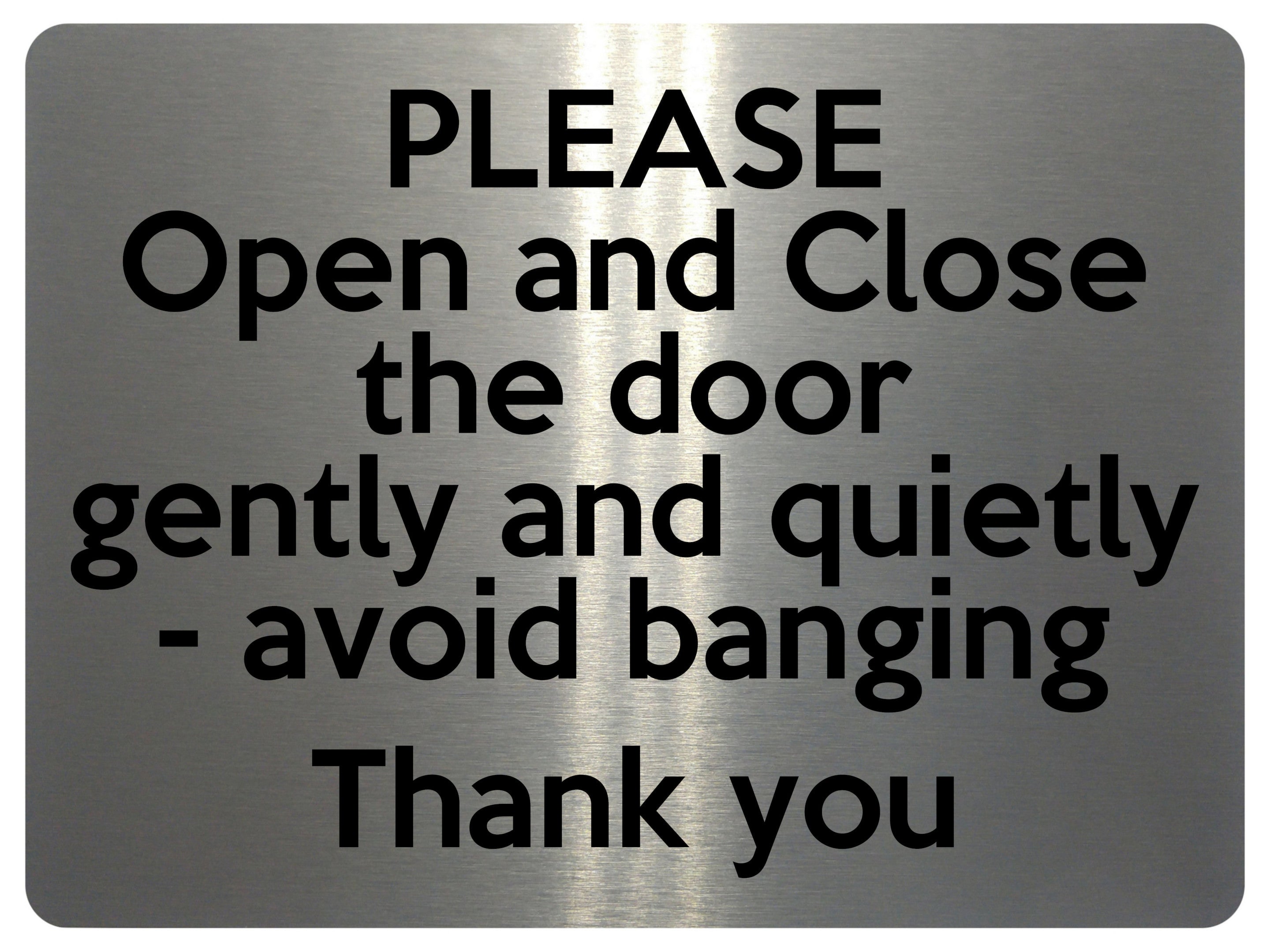 1630 PLEASE Open and Close the door gently and quietly Metal Aluminium Plaque Sign