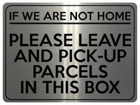 1757 IF NOT HOME LEAVE AND PICK-UP PARCELS IN THIS BOX Metal Aluminium Plaque Sign