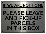 1757 IF NOT HOME LEAVE AND PICK-UP PARCELS IN THIS BOX Metal Aluminium Plaque Sign