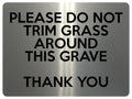 1564 PLEASE DO NOT TRIM GRASS AROUND THIS GRAVE Metal Aluminium Plaque Sign
